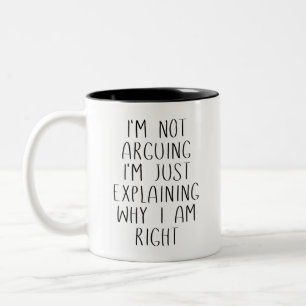 I'M NOT ARGUING I'M JUST EXPLAINING WHY I AM RIGHT Two-Tone COFFEE MUG