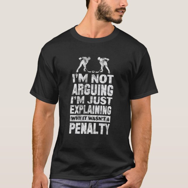 I'm Not Arguing I'm Just Explaining Why Ice Hockey T-Shirt (Front)