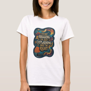 I'M NOT ARGUING I'M JUST EXPLAINING WHY I'M RI v10 T-Shirt