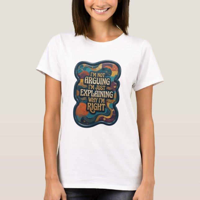 I'M NOT ARGUING I'M JUST EXPLAINING WHY I'M RI v10 T-Shirt (Front)