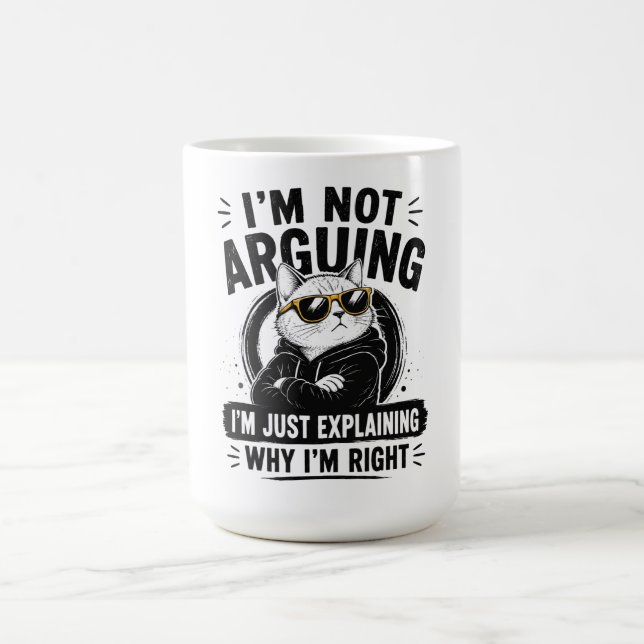 I'm Not Arguing – I'm Just Explaining Why I'm Righ Coffee Mug (Center)