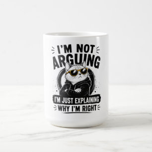 I'm Not Arguing – I'm Just Explaining Why I'm Righ Coffee Mug