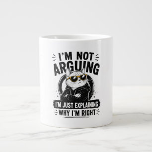 I'm Not Arguing – I'm Just Explaining Why I'm Righ Large Coffee Mug