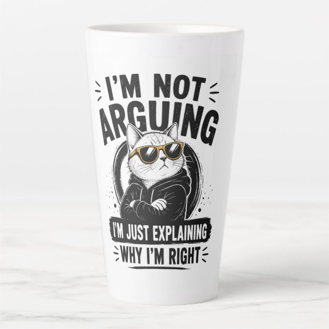 I'm Not Arguing – I'm Just Explaining Why I'm Righ Latte Mug (Front)