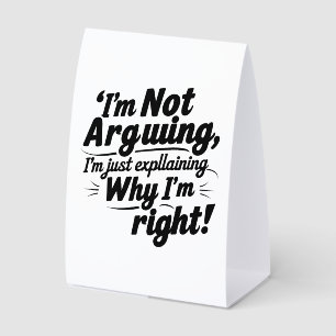 I'm Not Arguing, I'm Just Explaining Why I'm Right