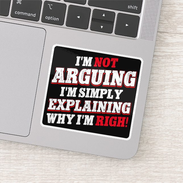 I'm Not Arguing I'm Just Explaining Why I'm Right (Detail)