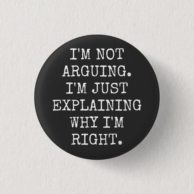 I'm Not Arguing I'm Just Explaining Why I'm Right. 3 Cm Round Badge (Front)