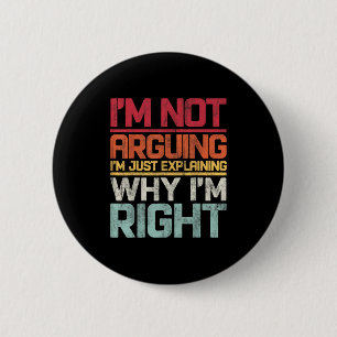 I'm Not Arguing I'm Just Explaining Why I'm Right 6 Cm Round Badge
