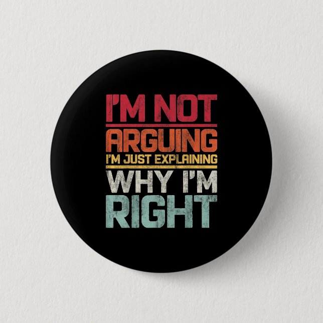I'm Not Arguing I'm Just Explaining Why I'm Right  6 Cm Round Badge (Front)