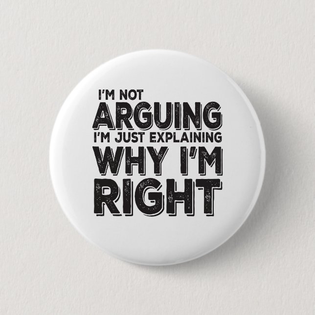 I'm Not Arguing I'm Just Explaining Why I'm Right 6 Cm Round Badge (Front)