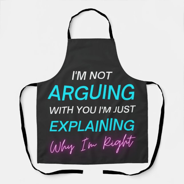I'm Not Arguing I'm Just Explaining Why I'm Right  Apron (Front)
