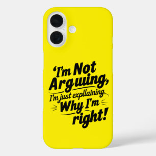 I'm Not Arguing, I'm Just Explaining Why I'm Right iPhone 16 Case