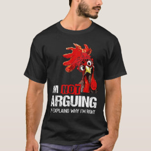 Im Not Arguing Im Just Explaining Why Im Right Chi T-Shirt