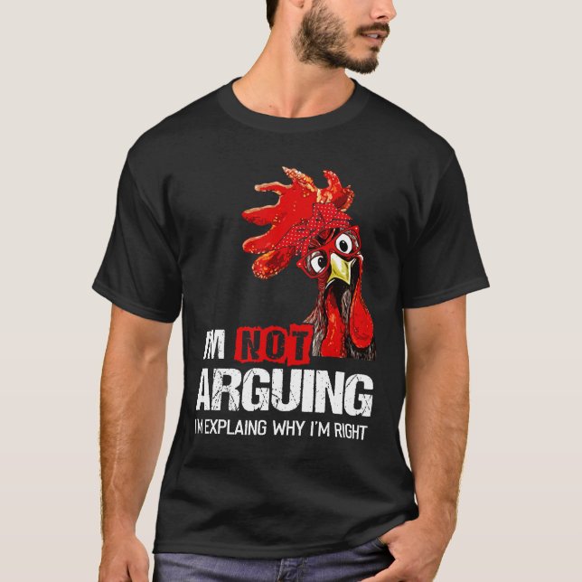 Im Not Arguing Im Just Explaining Why Im Right Chi T-Shirt (Front)