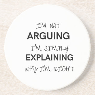 I'm not arguing I'm just explaining why I'm right Coaster