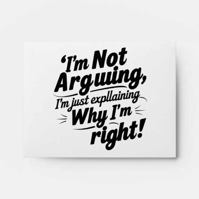 I'm Not Arguing, I'm Just Explaining Why I'm Right Envelope (Front)