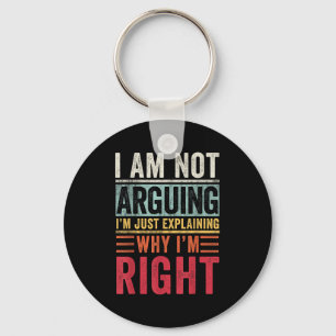 I'm Not Arguing I'm Just Explaining Why I'm Right  Key Ring