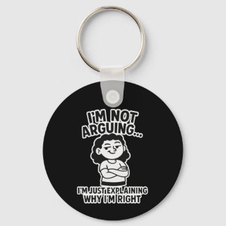 I'm Not Arguing I'm Just Explaining Why I'm Right. Key Ring