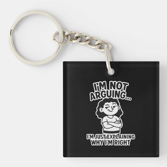 I'm Not Arguing I'm Just Explaining Why I'm Right. Key Ring (Front)