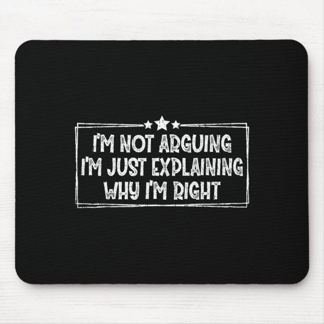 I'm Not Arguing I'm Just Explaining Why I'm Right  Mouse Mat (Front)