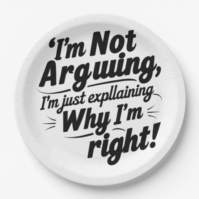 I'm Not Arguing, I'm Just Explaining Why I'm Right Paper Plate (Front)