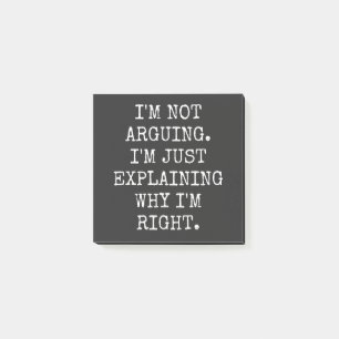I'm Not Arguing I'm Just Explaining Why I'm Right. Post-it Notes