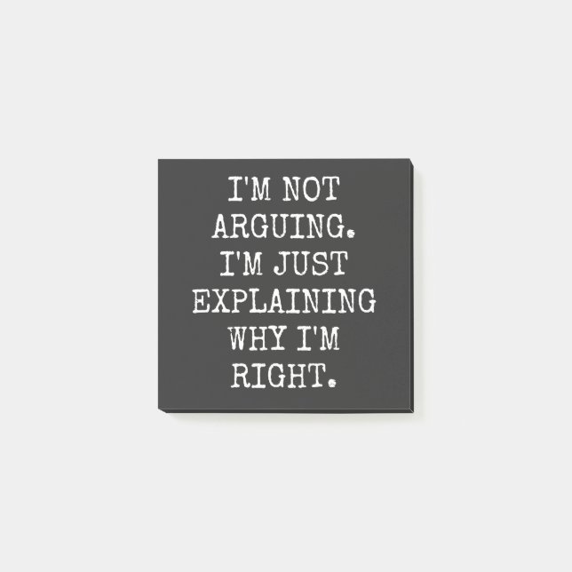 I'm Not Arguing I'm Just Explaining Why I'm Right. Post-it Notes (Front)