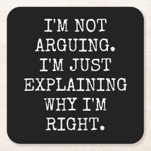 I'm Not Arguing I'm Just Explaining Why I'm Right. Square Paper Coaster