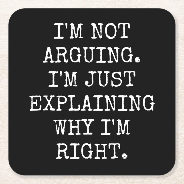 I'm Not Arguing I'm Just Explaining Why I'm Right. Square Paper Coaster (Front)