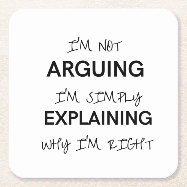 I'm not arguing I'm just explaining why I'm right  Square Paper Coaster (Front)
