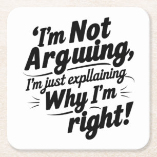 I'm Not Arguing, I'm Just Explaining Why I'm Right Square Paper Coaster