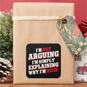 I'm Not Arguing I'm Just Explaining Why I'm Right Square Sticker