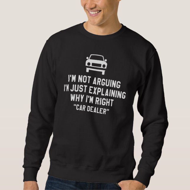 I'm Not Arguing I'm Just Explaining Why I'm Right  Sweatshirt (Front)