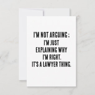 I'm not arguing; I'm just explaining why I'm right Thank You Card