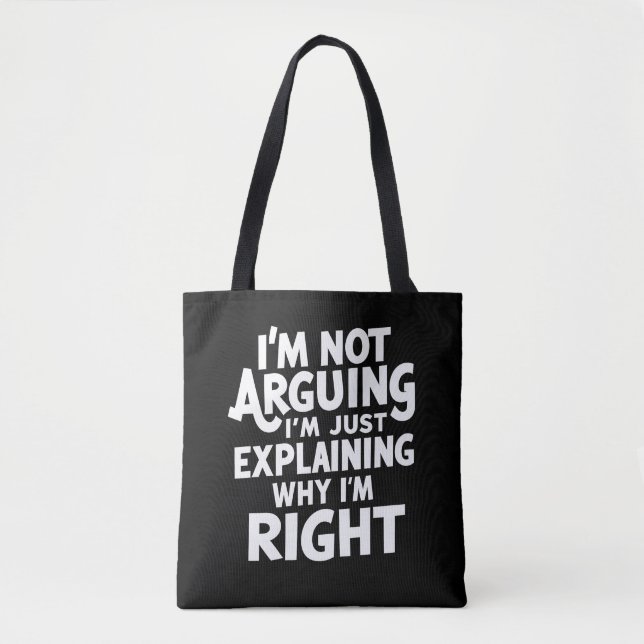 I'm Not Arguing I'm Just Explaining Why I'm Right  Tote Bag (Front)