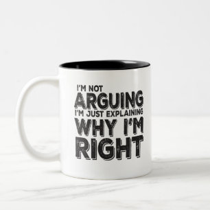 I'm Not Arguing I'm Just Explaining Why I'm Right Two-Tone Coffee Mug