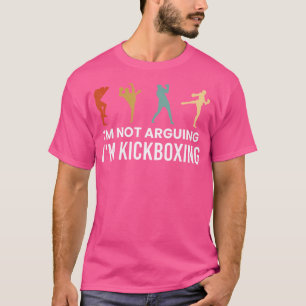 Im Not Arguing Im Kickboxing Kickboxer T-Shirt