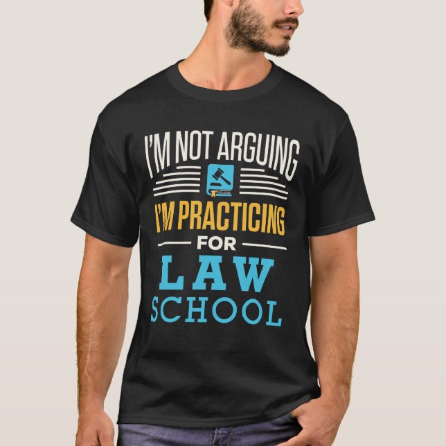 I'm Not Arguing I'm Practicing for Law School  T-Shirt (Front)