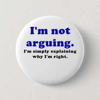 I'm Not Arguing I'm Simply Explaining Why I'm 6 Cm Round Badge
