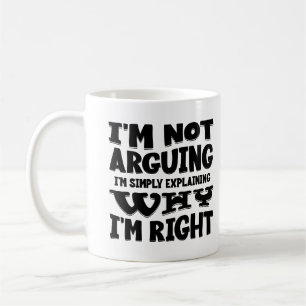 I'm Not Arguing I'm Simply Explaining Why Im Right Coffee Mug