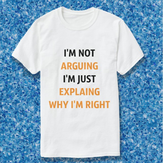 I'm Not Arguing, just explaing T-Shirt (Creator Uploaded)