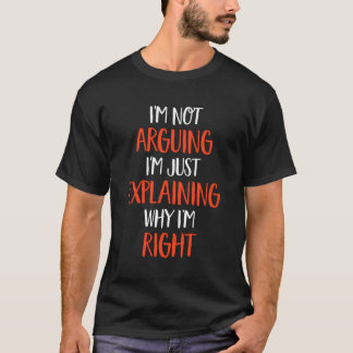 I'M Not Arguing Just Explaining Funny Sarcastic Wo T-Shirt