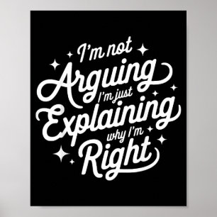 I'm Not Arguing Just Explaining Why I'm Right Funn Poster