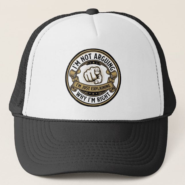 I'm Not Arguing Just Explaining Why I'm Right Hat (Front)