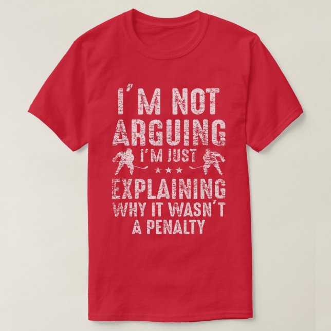 Im Not Arguing Just Explaining Why Penalty Hockey  T-Shirt (Design Front)