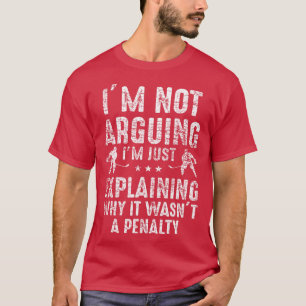 Im Not Arguing Just Explaining Why Penalty Hockey T-Shirt