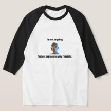 I'm not arguing Raglan T-shirt