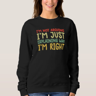 im not arguing shirt funny I'm Just Explaining Why
