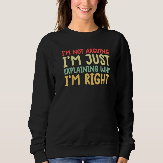 im not arguing shirt funny I'm Just Explaining Why (Front)