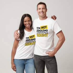 I'm Not Arguing T-Shirt - Funny Couples Shirt